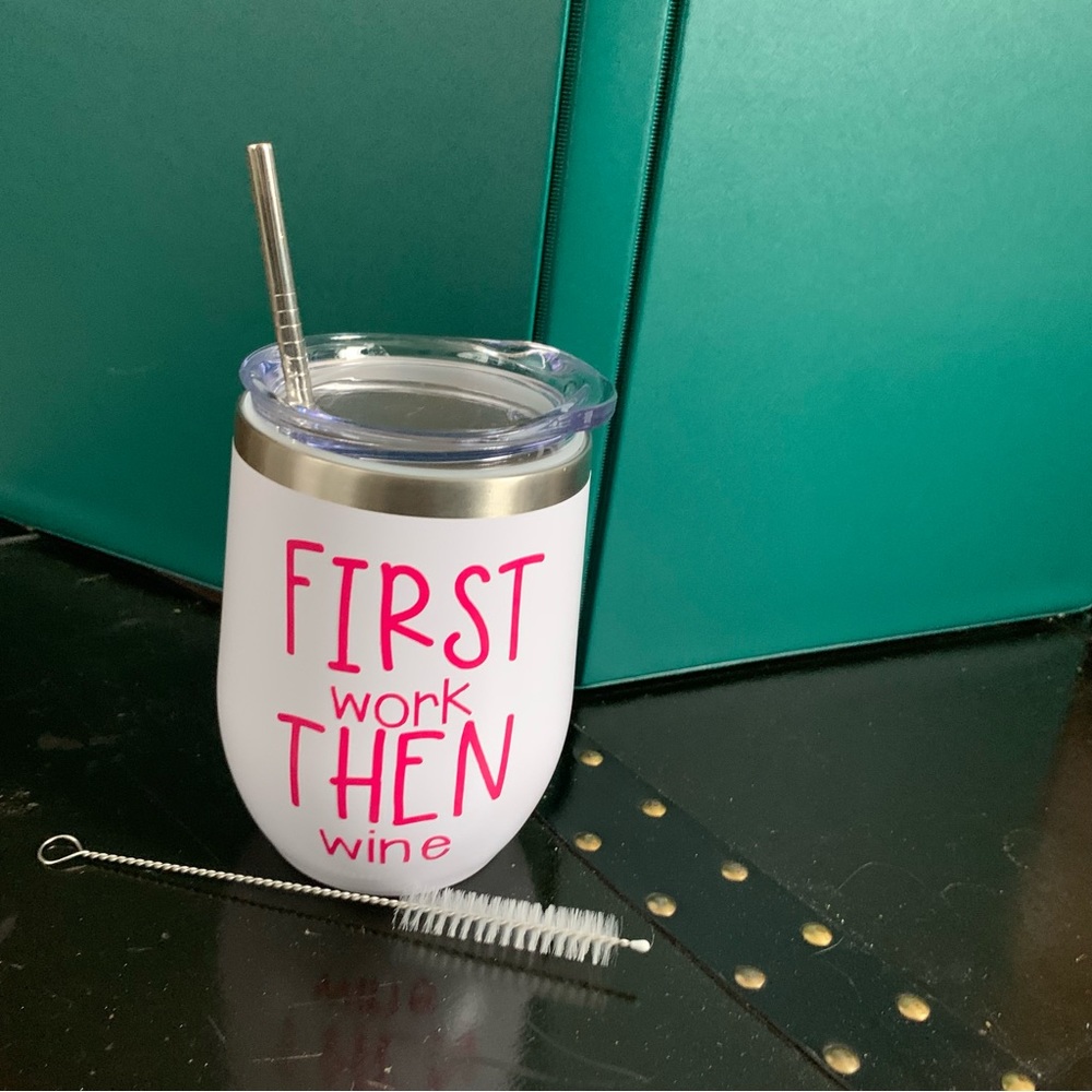 “First Work THEN Wine” ~ INSULATED TUMBLER with LID, STRAW, CLEANER